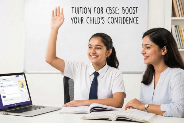 Tuition for CBSE: Boost Your Child’s Confidence
